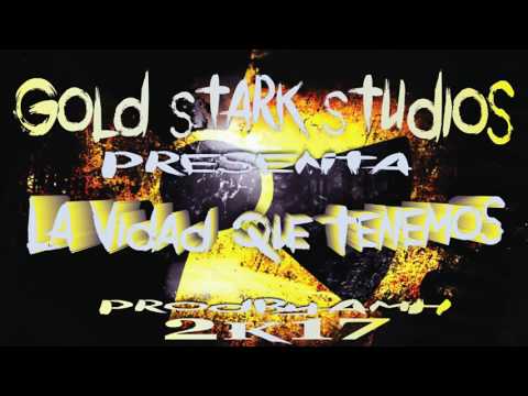 Gold Stark Studios -  Present - Varios Artistas - La Vida Que Tenemos ( ProdByAmH ) 2k17