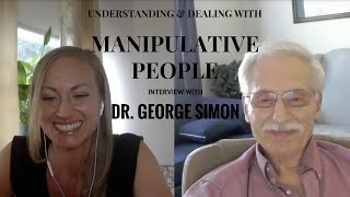 Understanding & Dealing with Manipulative People - Dr. George Simon Interview