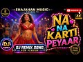 Na Na Karte Pyar New 2026 Hindi Hit Remix DJ Song Bollywood Hot Dance DJ Romantic Song