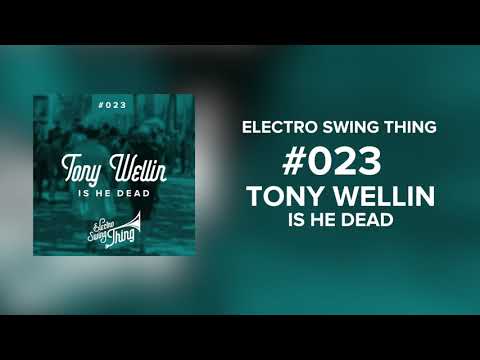 Tony Wellin - Is He Dead // Electro Swing Thing #023