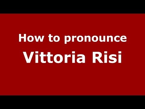How to pronounce Vittoria Risi (Italian/Italy) - PronounceNames.com