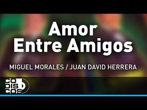 Amor Entre Amigos, Miguel Morales Y Juan David Herrera – Audio