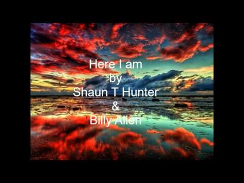 Here I Am by Billy Allen & Shaun T Hunter