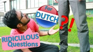 Those questions that Dutch people are probably tired of