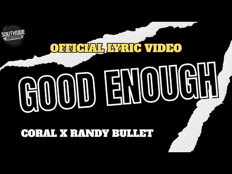 Good Enough - CORAL X Randy Bullet ( Official Lyric Video)