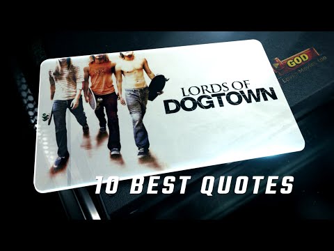 Lords of Dogtown 2005 - 10 Best Quotes