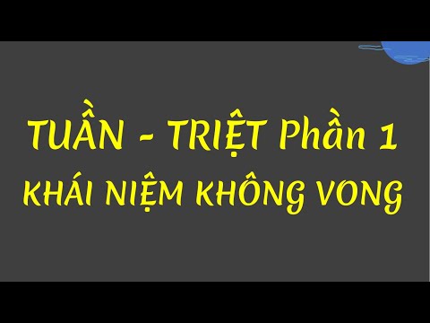 Tuần - Triệt Phần 1: Khái niệm Không Vong