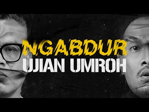 NGABDUR - UJIAN UMROH