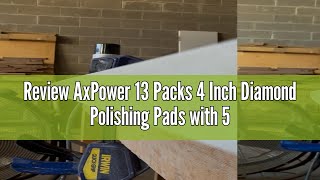 Review AxPower 13 Packs 4 Inch Diamond Polishing Pads with 5/8’’-11 Backer Pad 12PCS Wet/Dry Polish
