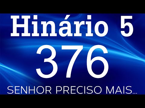 HINO 376 CCB - Senhor Preciso Mais... - HINÁRIO 5 COM LETRAS