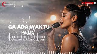 Download lagu GA ADA WAKTU - RADJA | VIDEO LYRIC BY SONAROCK MUSIC COVER #musik  mp3