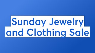 Sunday Jewelry and Clothing Sale