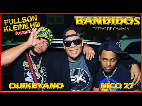 FULLSON KLEINE HD PRESENTA - DETRAS DE CAMARA DE LA CANCION BANDIDOS - NICO 27 X QUIKEYANO