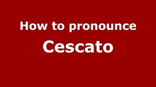 How to pronounce Cescato