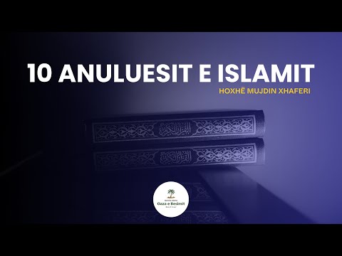 10 Anuluesit e Islamit - Hoxhë Mujdin Xhaferi