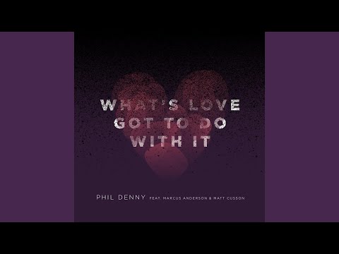 What's Love Got to Do with It (feat. Marcus Anderson & Matt Cusson)