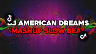 Download lagu DJ AMERICAN DREAMS MASHUP SLOW BEAT | VIRAL TIKTOK mp3