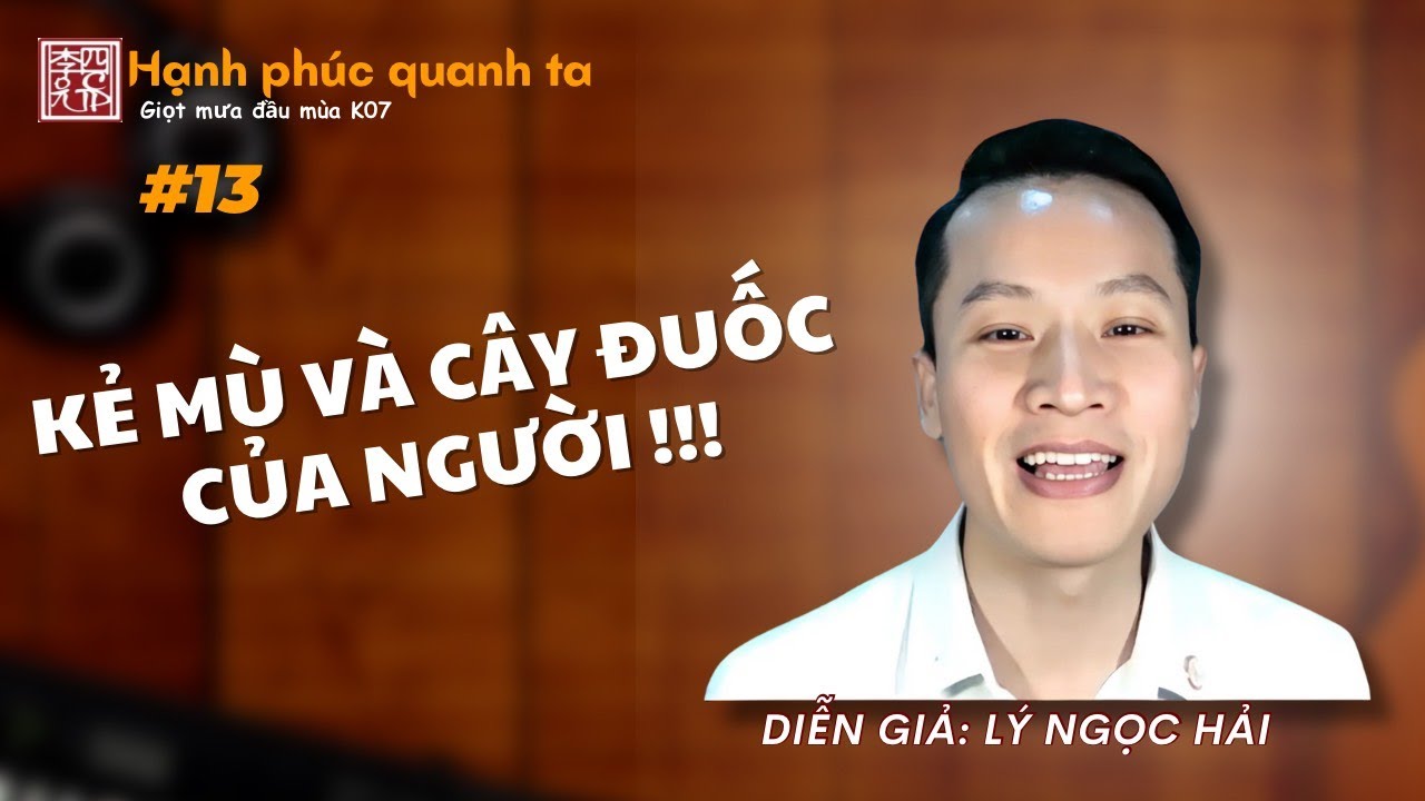 Hạnh Phúc Quanh Ta K07 - Buổi 13: Tứ Niệm Xứ - Kẻ Mù Và Cây Đuốc Của Người !!!