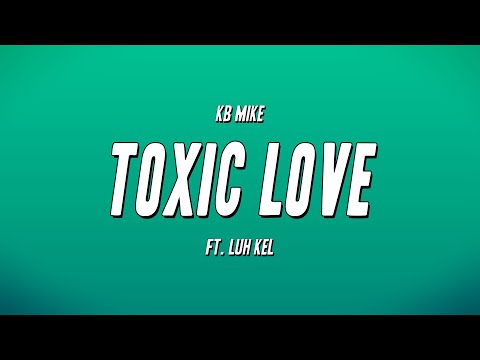 KB Mike ft Luh Kel - Toxic Love (Lyrics)