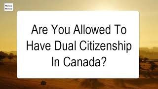 Are You Allowed To Have Dual Citizenship In Canada