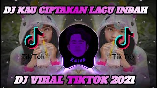 Download lagu DJ KAU CIPTAKAN LAGU INDAH VIRAL TIKTOK TERBARU 2021 mp3 Download lagu DJ KAU CIPTAKAN LAGU INDAH VIRAL TIKTOK TERBARU 2021 mp3