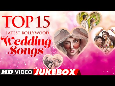 Top 15 Latest Bollywood Wedding Songs★New Indian Wedding Songs|Hindi Wedding Songs | Video Jukebox