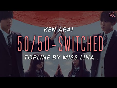 Ken Arai - 50/50 Switched (Topline)【Miss Lina】日本語