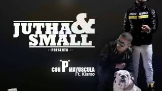 Jutha y Small ft. Kismo - Con P Mayúscula