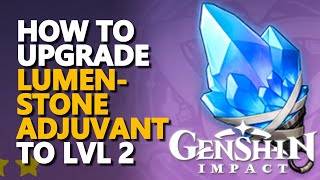 How to upgrade Lumenstone Adjuvant Lvl 2 Genshin Impact