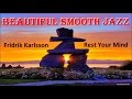BEAUTIFUL SMOOTH JAZZ + Fridrik Karlsson + Rest Your Mind