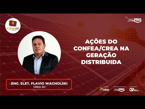 FLAVIO WACHOLSKI - ENGENHEIRO ELÉTRICO - CREA SC - Ações do CONFEA/CREA na Geração Distribuida