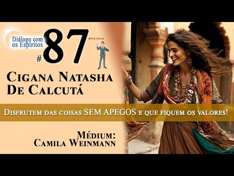 DcE 087 - Cigana Natasha de Calcutá - Leis de Deus e raios. Que fiquem os VALORES!