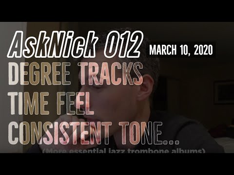 AskNick 012: how to get a consistent tone, essential jazz trombone albums, degree tracks TIME FEEL!