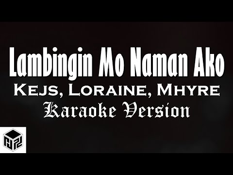 Lambingin Mo Naman Ako - Kejs, Loraine, Mhyre (Karaoke Version by RJPD)