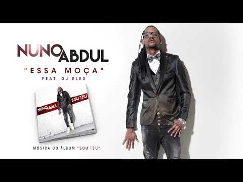 Nuno Abdul Feat Dj Elex - Essa Moça (Official Audio)