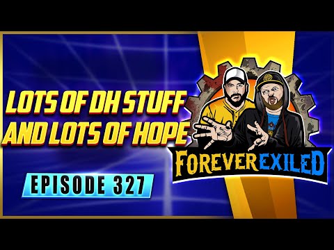 Forever Exiled - A Path of Exile Podcast - Lots of DH Stuff and Lots of Hope  - EP 327