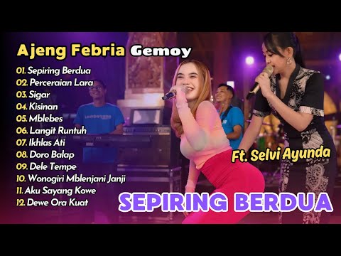 SEPIRING BERDUA - AJENG FEBRIA FT SELVI AYUNDA | PERCERAIAN LARA | KOPLO TERBARU 2024