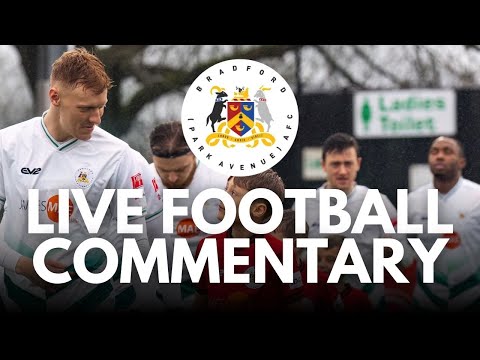 LIVE COMMENTARY -  Bradford (Park Avenue) vs Lancaster City  - Pitching In NPL