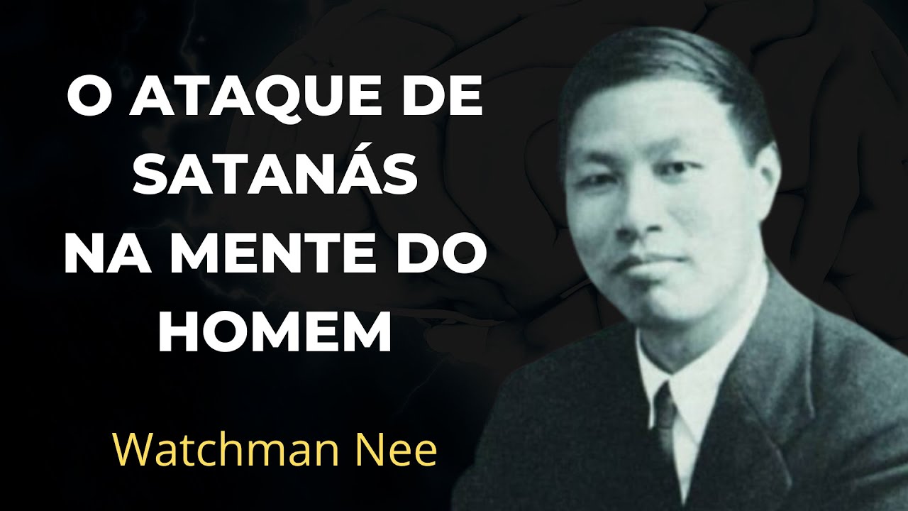 O ATAQUE DE SATANÁS NA MENTE DO HOMEM - WATCHMAN NEE