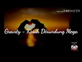 Gravity Kasih Dirundung Mega HQ Lyrics