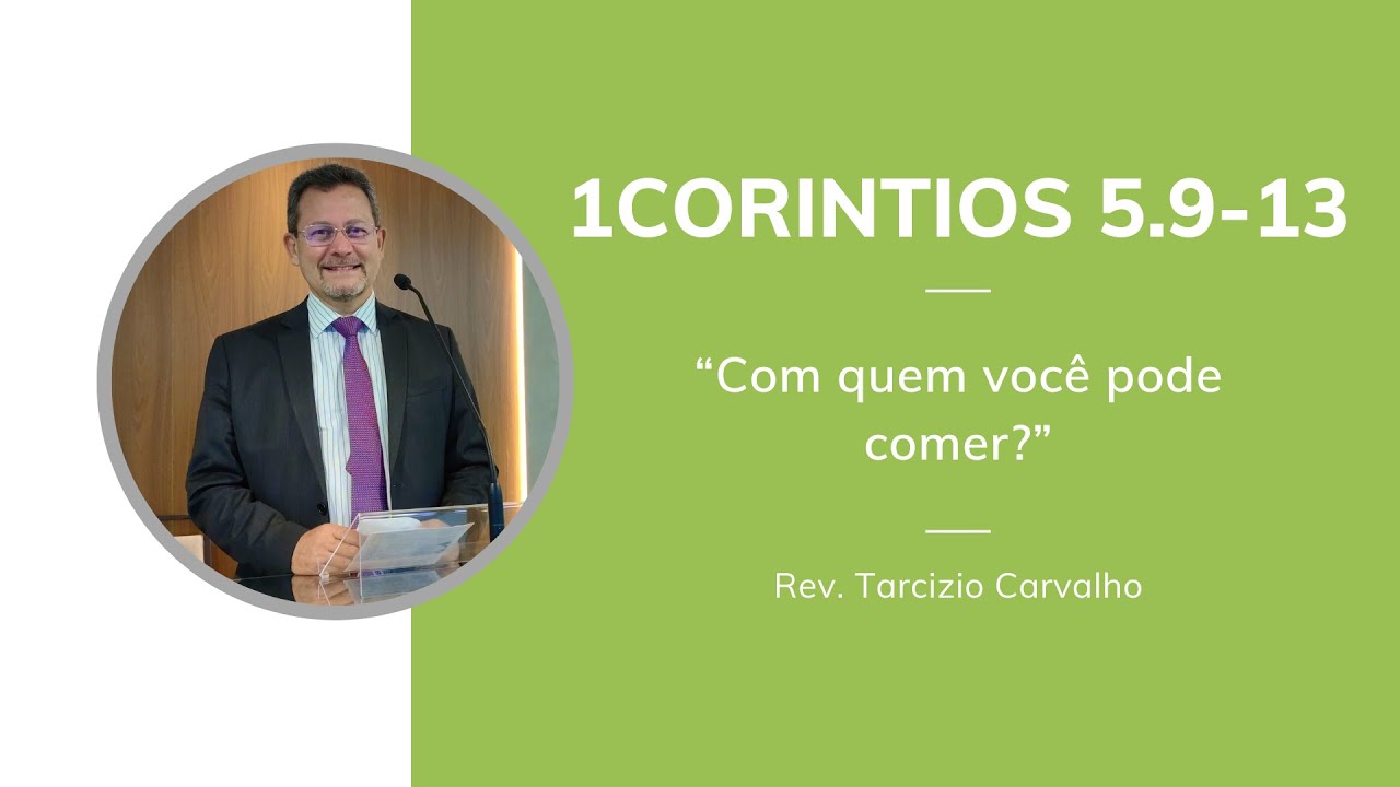 1 Coríntios 5.9-13 - Com quem você pode comer? - Rev. Tarcizio Carvalho
