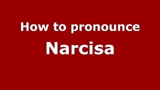 How to pronounce Narcisa