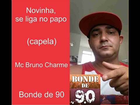 NOVINHA, SE LIGA NO PAPO (ACAPELA) - MC BRUNO CHARME - BONDE DE 90