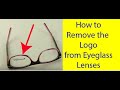 How To Remove The Logo Brand From A New Pair Of Eyeglasses