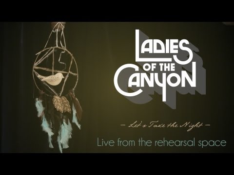 Ladies Of The Canyon - "Let's Take The Night" rehearsal