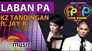 KZ Tandingan and Jay-R - Laban Pa (Official Lyric Video)