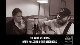 The Wine We Drink (Drew Holcomb &amp; the Neighbors)