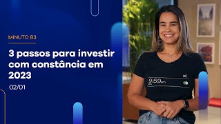 Siga esses 3 passos pra começar a investir neste ano | Minuto B3 – 02/01/2023