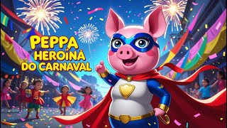 Peppa Heroína do Carnaval | Música Animada para Crianças!