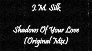 J.M. Silk - Shadows Of Your Love (Original Mix)